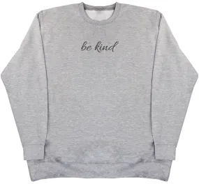 Be Kind - Huge Oversized Comfy Original Sweater