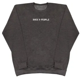 Dogs Are Greater Than People - Huge Oversized Comfy Original Sweater