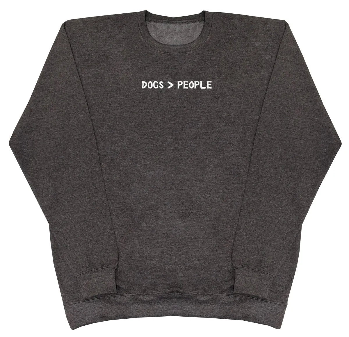 Dogs Are Greater Than People - Huge Oversized Comfy Original Sweater