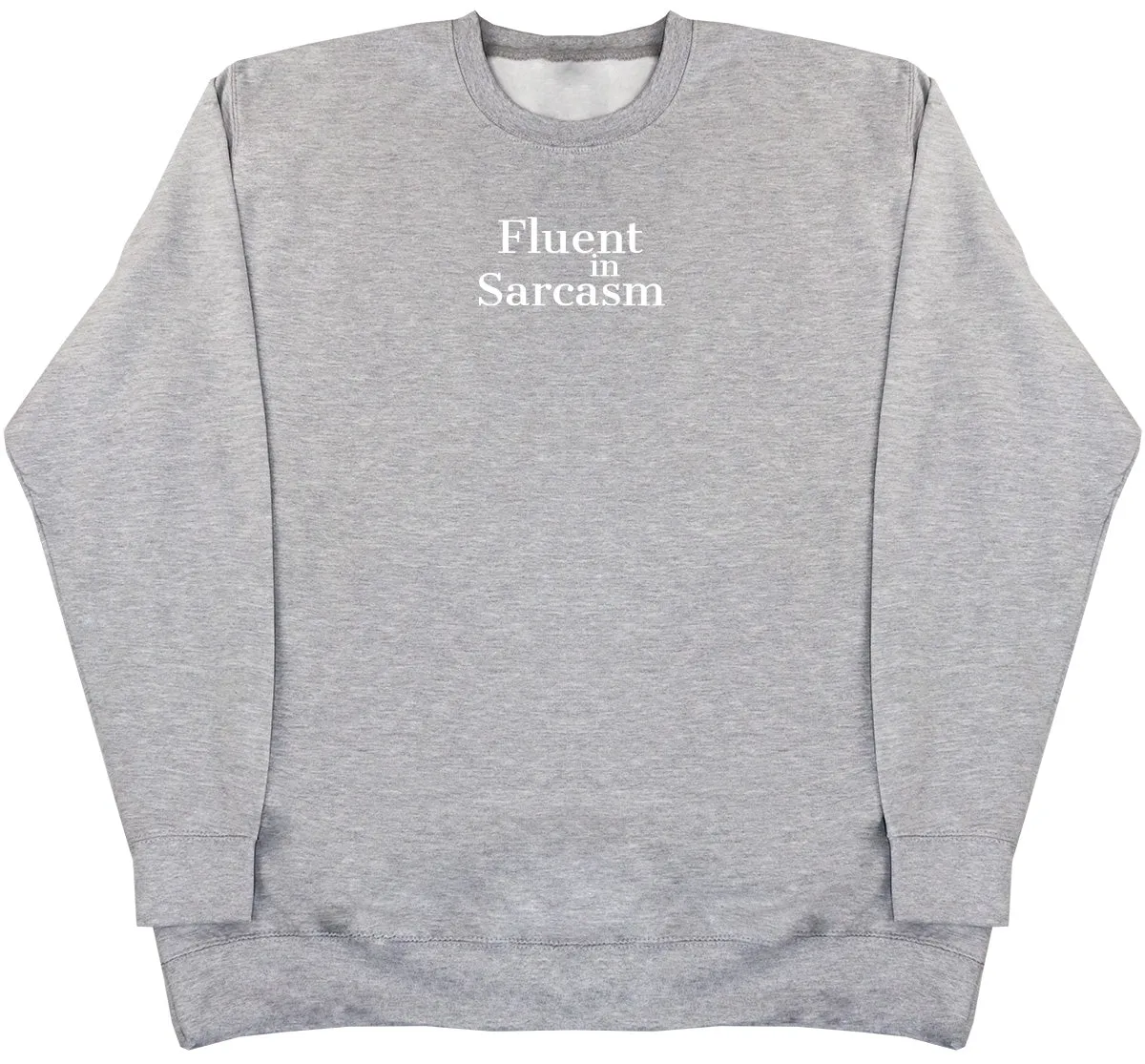 Fluent In Sarcasm - Huge Oversized Comfy Original Sweater