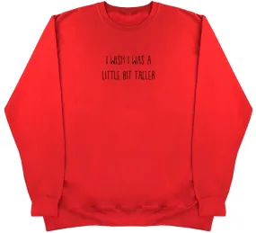 I Wish I Was A Little Bit Taller - Kids Oversized Comfy Sweater