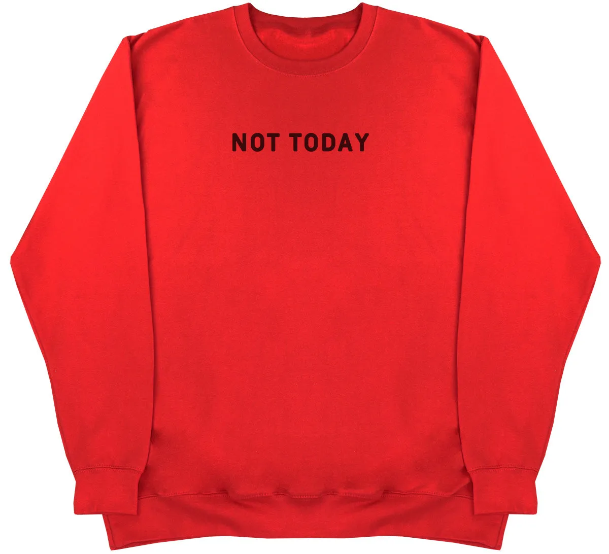 Not Today - Huge Oversized Comfy Original Sweater