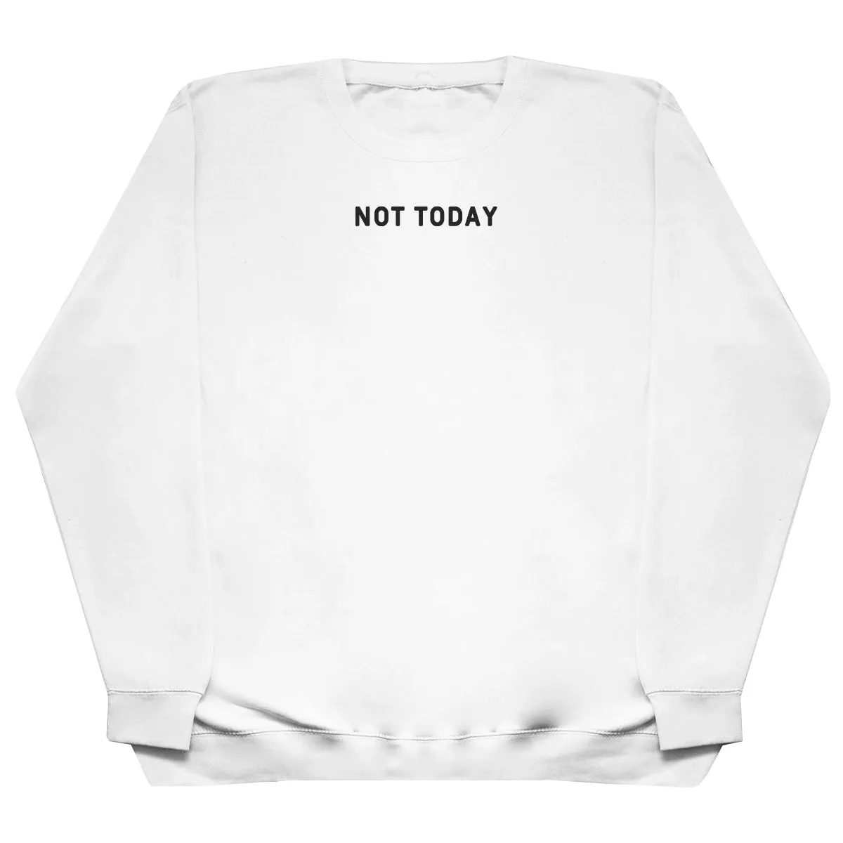 Not Today - Huge Oversized Comfy Original Sweater