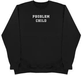 Problem Child - Huge Oversized Comfy Original Sweater